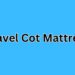 Travel Cot Mattress