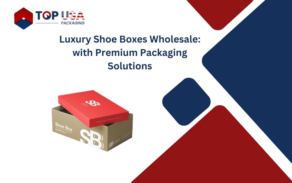 Luxury Shoe Boxes Wholesale: with Premium Packaging Solutions