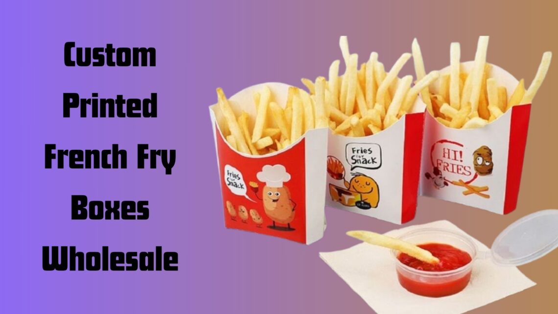 A Comprehensive Guide to French Fry Boxes