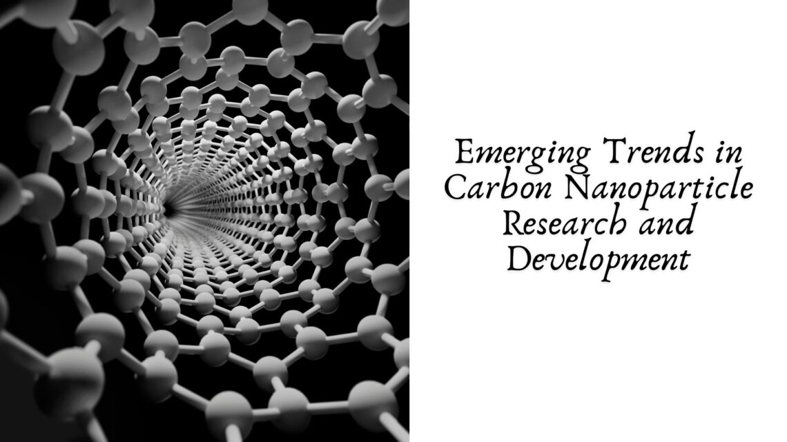 Emerging Trends in Carbon Nanoparticle Research and Development