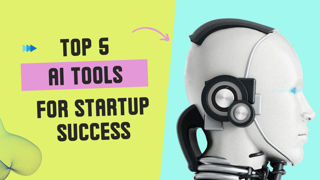 Top 5 AI Tools for Startup Success