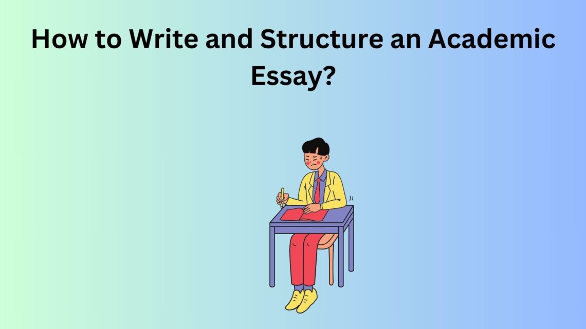 How to Write and Structure an Academic Essay